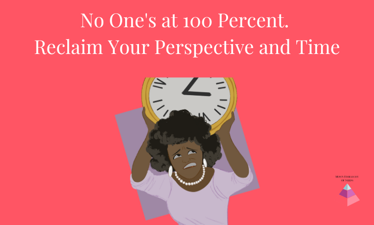No One’s at 100%—Reclaim Your Time and Perspective