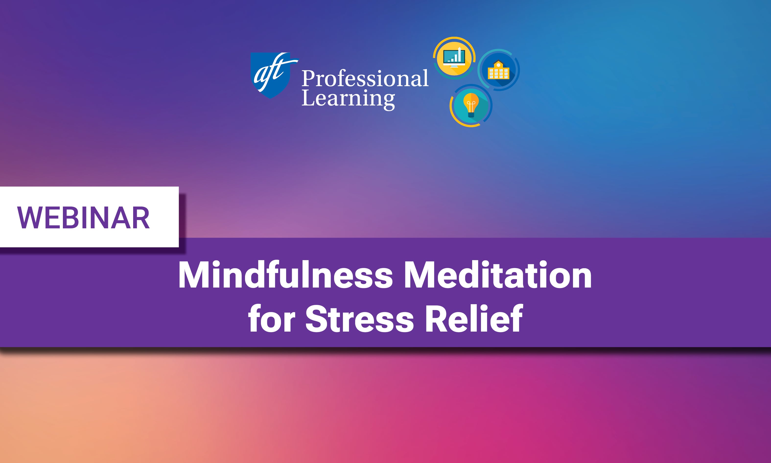 Mindfulness Meditation for Stress Relief and Educator Wellness