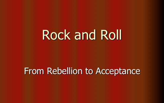 History of Rock and Roll: Rebellion to Acceptance